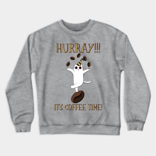 Hurray! It's coffee time! Crewneck Sweatshirt